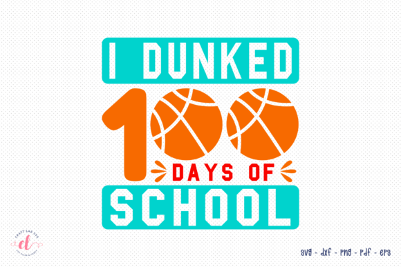 I Dunked 100 Days of School SVG: A Versatile Graphic for Crafts