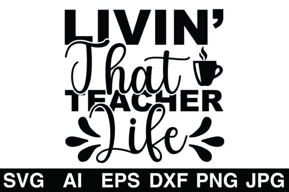 Livin That Teacher Life SVG: A Versatile Graphic Design Asset for Crafts and Branding
