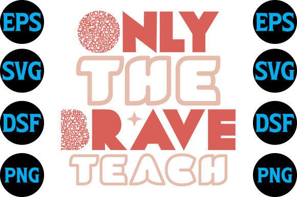 Teacher Svg Design, Only the Brave Teach: A Strong Graphic Asset for Creative Publishers