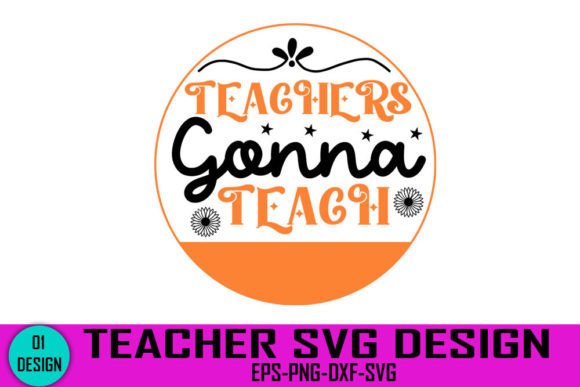 Teachers Gonna Teach - SVG Design for Crafts and Graphics
